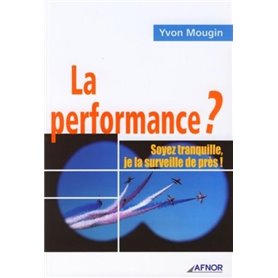 La performance ? Soyez tranquille, je la surveille de près !