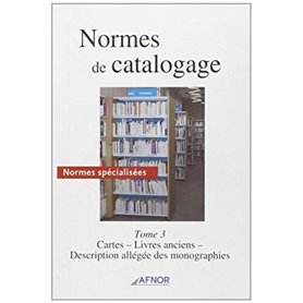 NORMES DE CATALOGAGE T3. CARTES, LIVRES ANCIENS, DESCRIPTION ALLEGEE MONOGRAPHIE