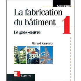 La fabrication du bâtiment - Tome 1