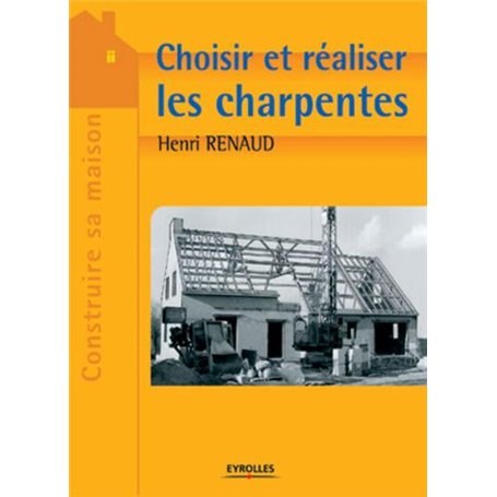 Choisir et réaliser les charpentes