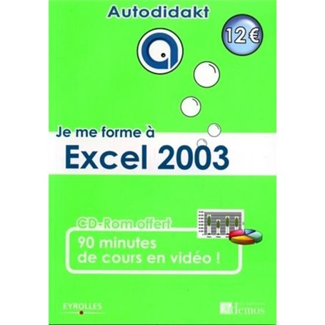 JE ME FORME A EXCEL 2003. AVEC CD-ROM 90 MINUTES DE COURS ENVIDEO