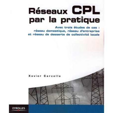 RESEAUX CPL PAR LA PRATIQUE. AVEC TROIS ETUDES DE CAS : RESEAU DOMESTIQUE, RESEA