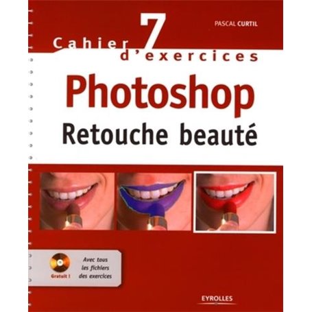 CAHIER NO 7 D'EXERCICES PHOTOSHOP. RETOUCHE BEAUTE