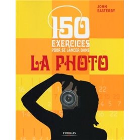 150 exercices pour se lancer dans la photo