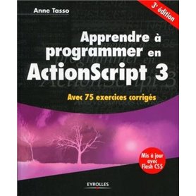 APPRENDRE A PROGRAMMER EN ACTIONSCRIPT 3. AVEC 75 EXERCICES CORRIGES