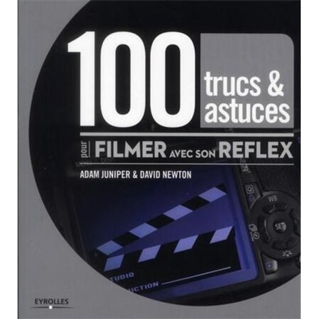 100 trucs et astuces pour filmer avec son reflex