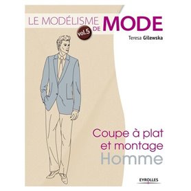 Le modélisme de mode - Volume 5 Coupe à plat et montage : homme