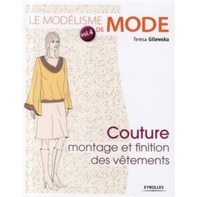 Le modélisme de mode - Volume 4 Couture : montage et finition des vêtements