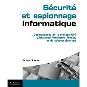 Sécurité et espionnage informatique. Guide technique de prévention