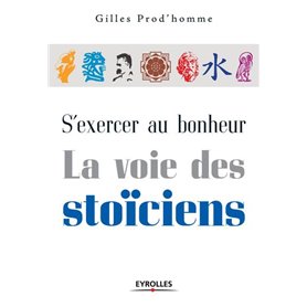 S'exercer au bonheur, la voie des stoïciens