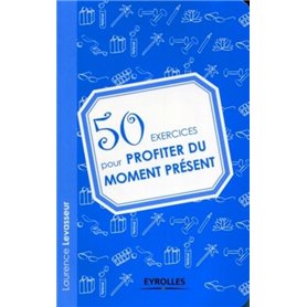 50 exercices pour profiter du moment présent