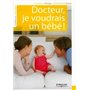 Docteur, je voudrais un bébé !