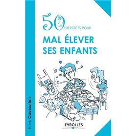 50 exercices pour mal élever ses enfants