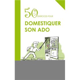 50 exercices pour domestiquer son ado