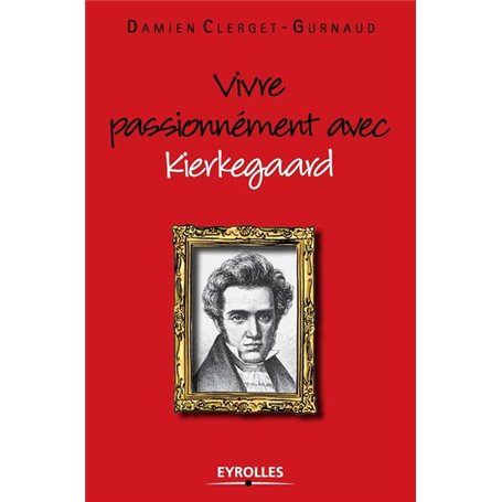 Vivre passionnément avec Kierkegaard