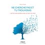 Ne cherche pas et tu trouveras