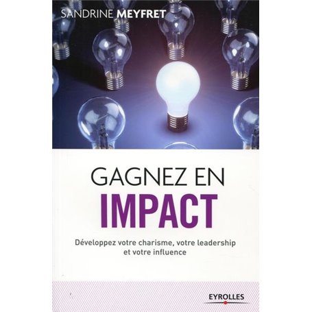 GAGNEZ EN IMPACT DEVELOPPEZ VOTRE CHARISME VOTRE LEADERSHIP ET VOTRE INFLUENCE