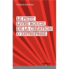 Le petit livre rouge de la création d'entreprise