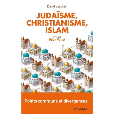 Judaïsme, christianisme, islam : points communs et divergences