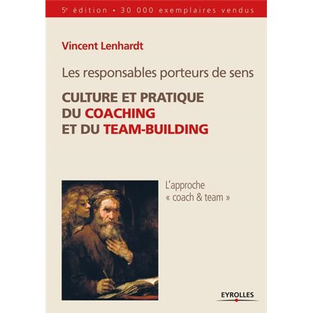 Les responsables porteurs de sens. Culture et pratique du coaching et du team-building