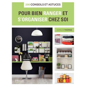 200 conseils et astuces pour bien ranger et s'organiser chez soi