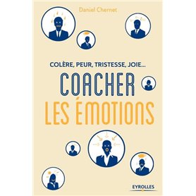 Colère, peur, tristesse, joie : Coacher les émotions