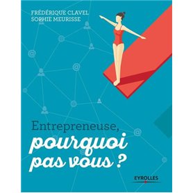 Entrepreneuse, pourquoi pas vous ?