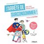 J'arrête de surconsommer !