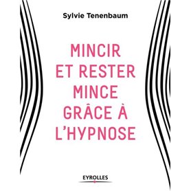 Mincir et rester mince grâce à l'hypnose