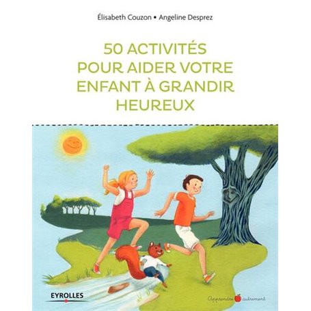 50 activités pour aider votre enfant à grandir heureux