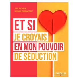 Et si je croyais en mon pouvoir de séduction