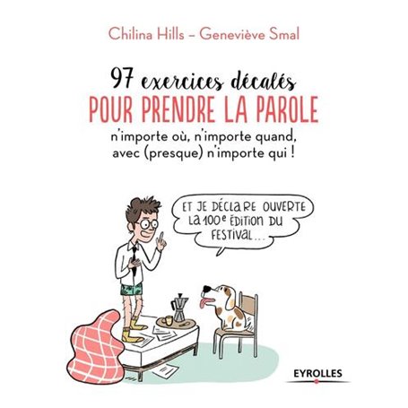 97 exercices pour prendre la parole n'importe où, n'importe quand, avec (presque) n'importe qui !