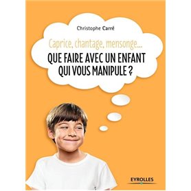 Que faire avec un enfant qui vous manipule ?