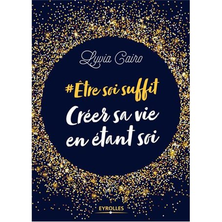 Etre soi suffit - Créer sa vie en étant soi