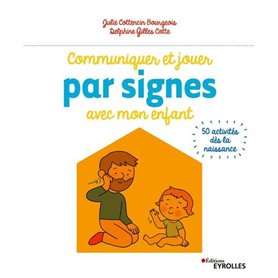 Communiquer et jouer par signes avec mon enfant