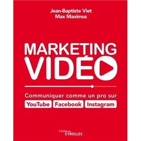 Marketing vidéo : Communiquer comme un pro sur YouTube, Facebook, Instagram