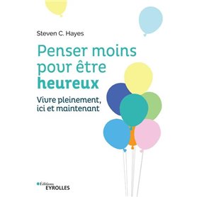 Penser moins pour être heureux