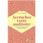 Accrochez votre auditoire