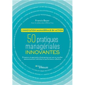 L'innovation managériale en action. 50 pratiques managériales innovantes.