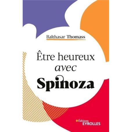 Etre heureux avec Spinoza