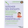 Soigner ses enfants efficacement et sans danger grâce aux huiles essentielles et aux hydrolats