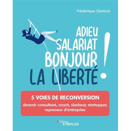 Adieu salariat, bonjour la liberté !