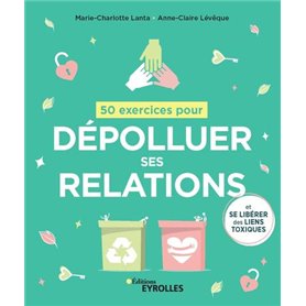 50 exercices pour dépolluer ses relations et se libérer des liens toxiques