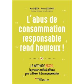 L'abus de consommation responsable rend heureux !