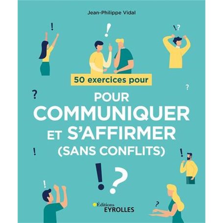 50 exercices pour communiquer et s'affirmer (sans conflits)