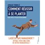 Comment réussir à se planter plus vite et plus efficacement