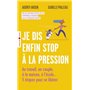 Je dis enfin stop à la pression