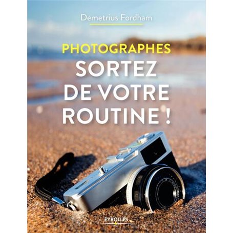 Photographes, sortez de votre routine !