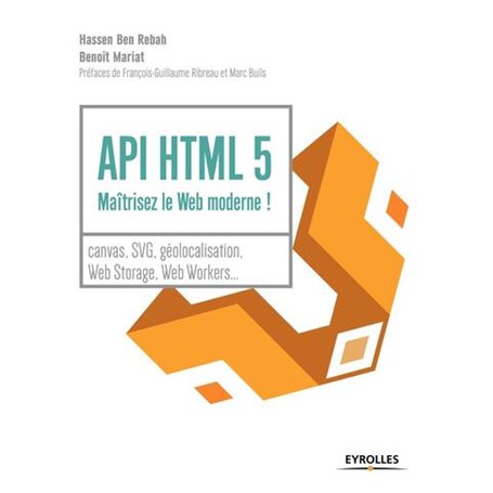 API HTML 5 : maîtrisez le Web moderne !