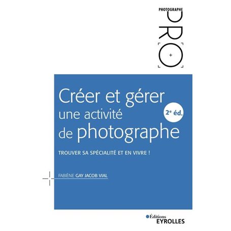 Créer et gérer une activité de photographe - 2e édition